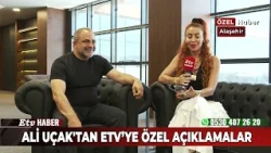 Ali Uçaktan Etv'ye Özel Acıklamalar