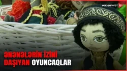 Milli irsi gələcək nəsillərə çatdıran oyuncaqlar
