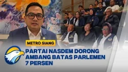 Partai NasDem Perjuangkan Kenaikan Angka Batas Parlemen 7 Persen - [Metro Siang]