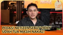 Kena Nyinyir! Vicky Dikatain Netizen Udah Tua Tapi Masih Nakal - SPILL D TEA (13/7/26) P1