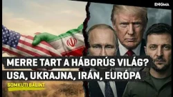 Enigma | Somkuti Bálint | Irán teszteli Amerikát, Ukrajna tárgyalna Putyinnal?